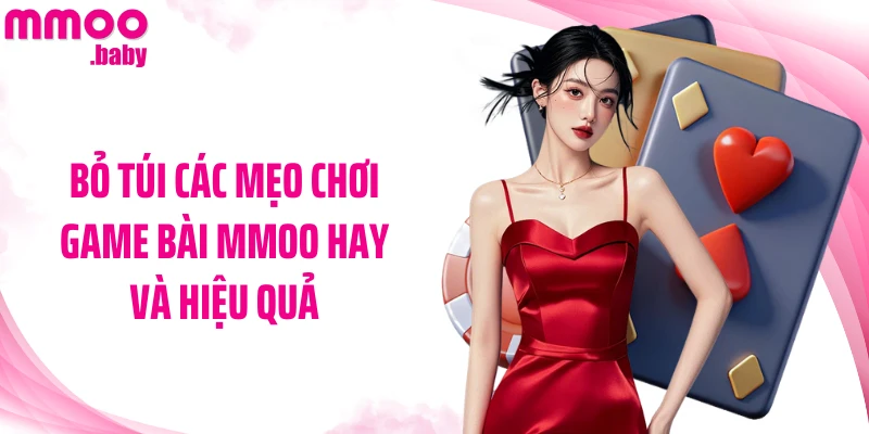 Bỏ túi các mẹo chơi game bài MMOO hay và hiệu quả