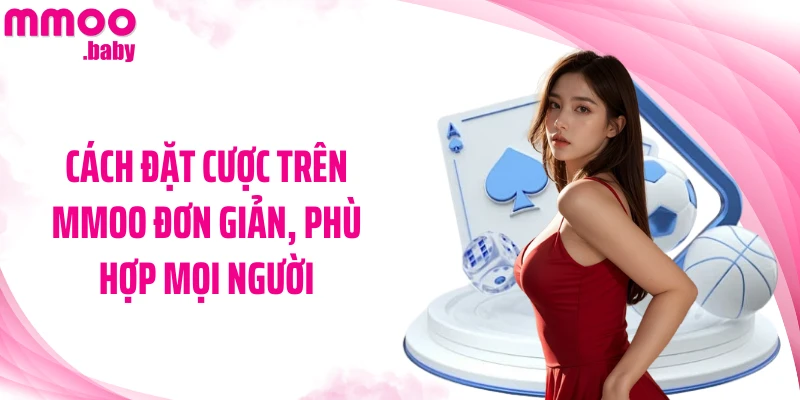 Cách đặt cược trên MMOO đơn giản, phù hợp mọi người