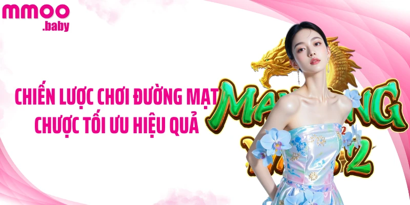 Chiến lược chơi Đường Mạt Chược tối ưu hiệu quả