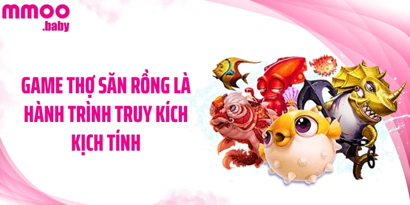 Game Thợ Săn Rồng là hành trình truy kích kịch tính