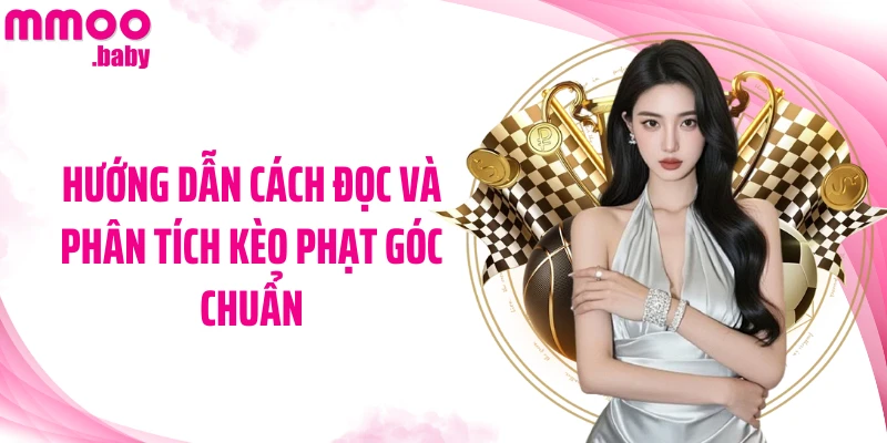 Hướng dẫn cách đọc và phân tích kèo phạt góc chuẩn