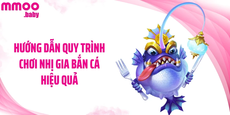 Hướng dẫn quy trình chơi Nhị Gia bắn cá hiệu quả