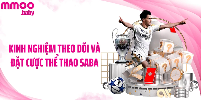 Kinh nghiệm theo dõi và đặt cược thể thao Saba