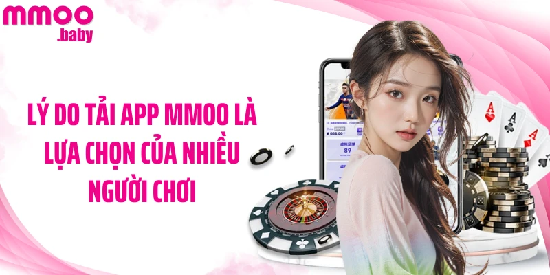 Lý do tải app MMOO là lựa chọn của nhiều người chơi