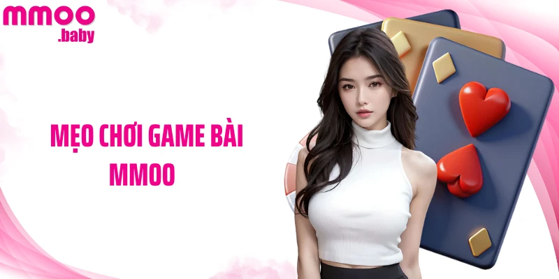 Mẹo Chơi Game Bài MMOO: Chiến Thuật Thông Minh Cho Hội Viên