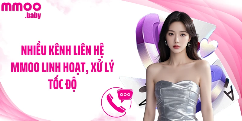 Nhiều kênh liên hệ MMOO linh hoạt, xử lý tốc độ