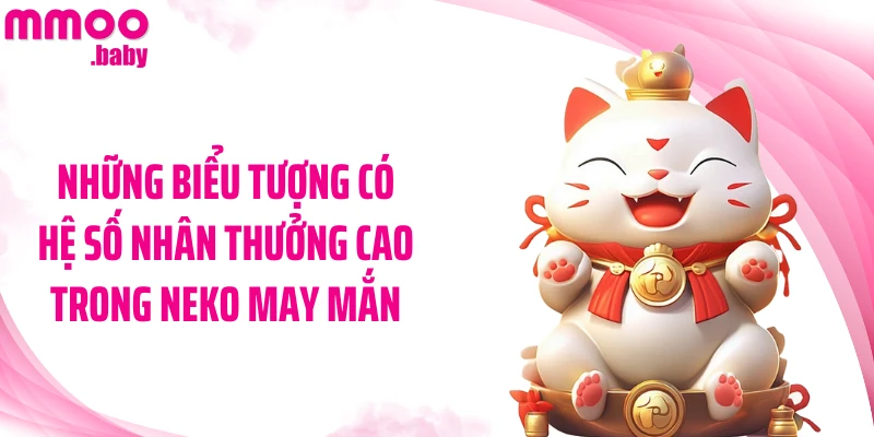 Những biểu tượng có hệ số nhân thưởng cao trong Neko May Mắn