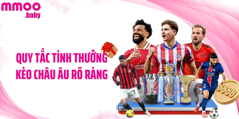 Quy tắc tính thưởng kèo châu Âu rõ ràng