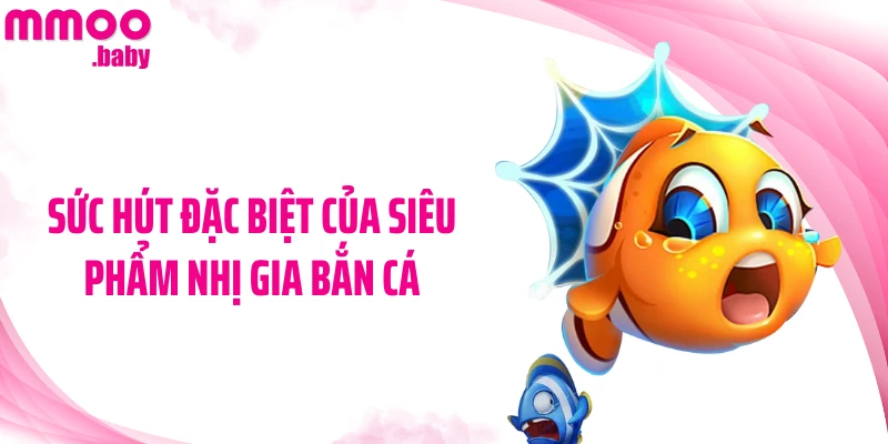 Sức hút đặc biệt của siêu phẩm Nhị Gia bắn cá