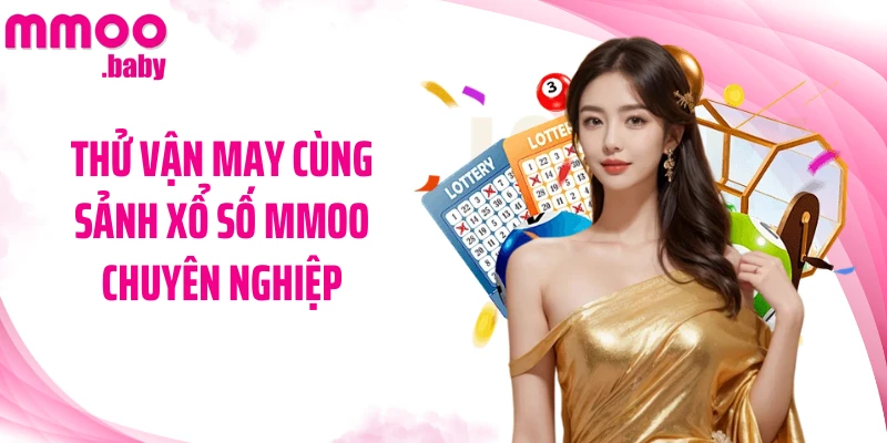Thử vận may cùng sảnh xổ số MMOO chuyên nghiệp