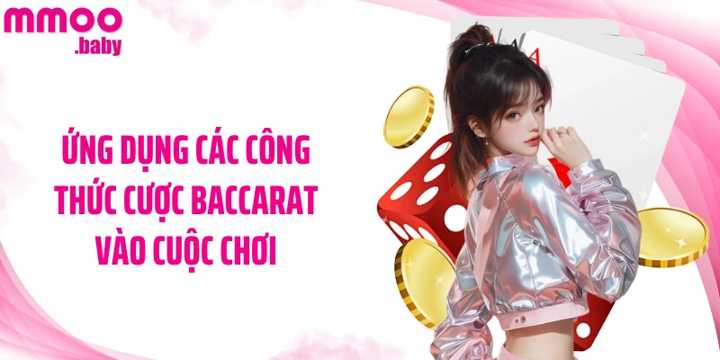 Ứng dụng các công thức cược Baccarat vào cuộc chơi