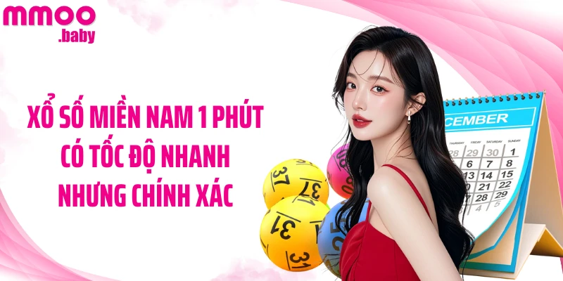 Xổ số miền Nam 1 phút có tốc độ nhanh nhưng chính xác